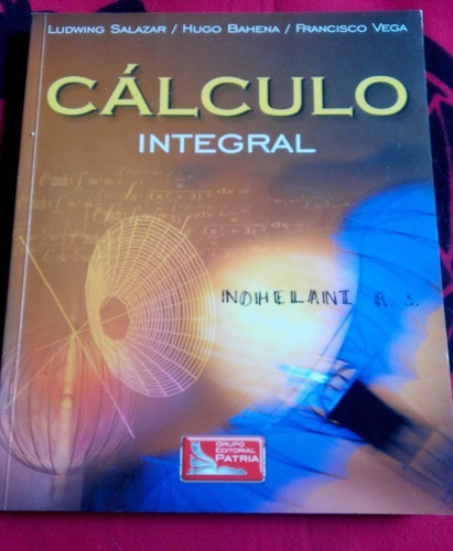 Cálculo Integral L. Salazar / H. Bahena / F. Vega