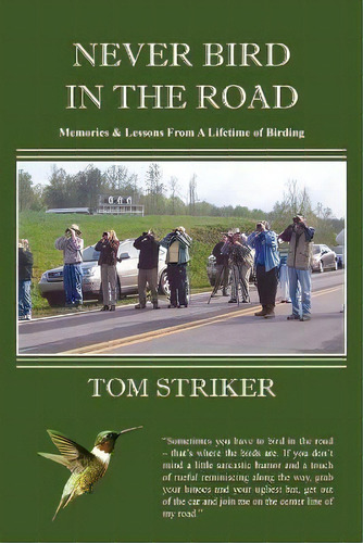 Never Bird In The Road : Memories And Lessons From A Lifetime Of Birding, De Tom Striker. Editorial Thomas Striker, Tapa Blanda En Inglés