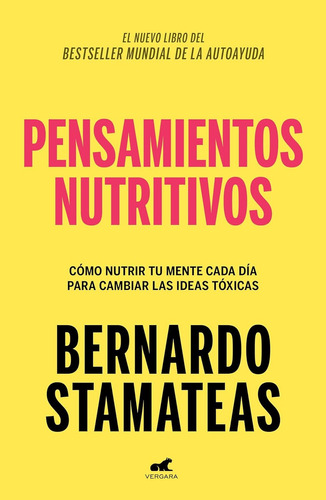 Pensamientos nutritivos: Cómo nutrir tu mente cada día para cambiar las ideas tóxicas, de Bernardo Stamateas. Serie 0.0, vol. 1.0. Editorial Vergara, tapa blanda, edición 1.0 en español, 2024