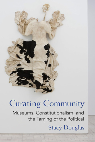 Libro: Curating Community: Museums, Constitutionalism, And