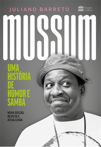 Mussum: Uma Historia De Humor E Samba - 1ªed.(2023), De Juliano Barreto. Editora Harper Collins (br), Capa Mole, Edição 1 Em Português, 2023