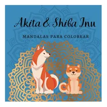 Comprar Libro: Akita & Shiba Inu Mandalas Para Colorear: 24 Para