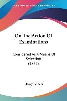 Libro On The Action Of Examinations : Considered As A Mea...