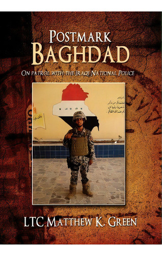 Postmark Baghdad, De Ltc Matthew K Green. Editorial Iuniverse, Tapa Dura En Inglés