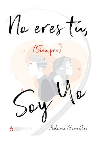 No Eres Tú, (siempre) Soy Yo, De Melanie González. Editorial Hakabooks, Tapa Blanda En Español, 2019