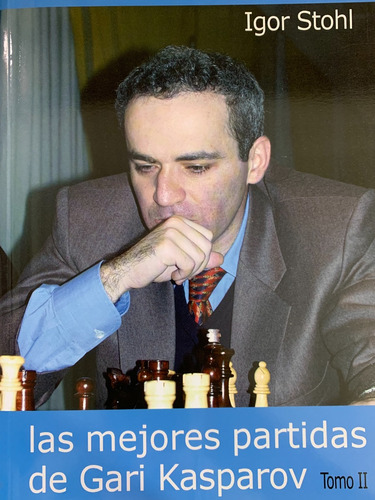 Las Mejores Partidas De Gari Kasparov Tomo Ii Igor Stohl A98