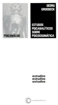 Comprar Estudos psicanalíticos sobre psicossomática, de Groddeck, Georg. Estudos Editorial Editora Perspectiva Ltda., capa mole em português, 2020