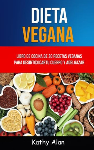 Libro: Dieta Vegana: Libro De Cocina De 30 Recetas Veganas P