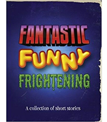 Fantastic , Funny, Frightening - Literacy Evolve Y6 Short Stories Collection, de VV. AA.. Editorial Macmillan Heinemann en inglés internacional, 2014 | MercadoLibre Fantastic , Funny, Frightening - Literacy Evolve Y6 Short Stories Collection, de VV. AA.. Editorial Macmillan Heinemann en inglés internacional, 2014 | MercadoLibre