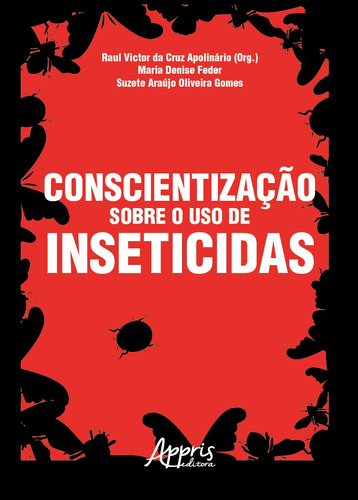 Conscientização sobre o uso de inseticidas, de Apolinário, Raul Victor da Cruz . Appris Editora e Livraria Eireli - ME, capa mole em português, 2019