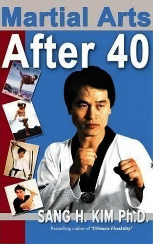 Martial Arts After 40, De Sang H. Kim. Editorial Turtle Press,u.s., Tapa Dura En Inglés, 2013
