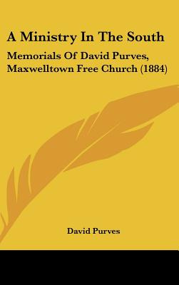 Libro A Ministry In The South: Memorials Of David Purves,...