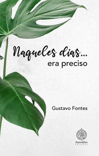 Naqueles dias... era preciso, de Fontes, Gustavo. Editorial Astrolábio Edições, capa mole em português, 2022