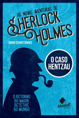 As Novas Aventuras De Sherlock Holmes - O Caso Hentzau: O Retorno Do Maior Detetive Do Mundo, De Davies, David Stuart. Editora Abajour Books, Capa Mole, Edição 1ª Edição - 2017 Em Português