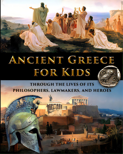 Ancient Greece For Kids Through The Lives Of Its Philosophers, Lawmakers, And Heroes, De Fet, Catherine. Editorial Lightning Source Inc, Tapa Blanda En Inglés