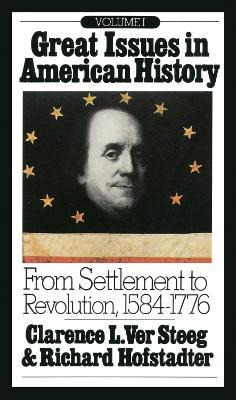Great Issues In American History: From Settlement To Revo...