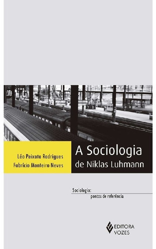 Sociologia De Niklas Luhmann: Sociologia De Niklas Luhmann, De Léo Peixoto; Neves, Fabrício Monteiro. Editora Vozes, Capa Mole, Edição 1 Em Português