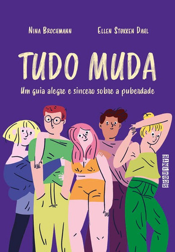 Tudo Muda: Um Guia Alegre E Sincero Sobre A Puberdade, De Brochmann, Nina / Dahl, Ellen Støkken. Editora Seguinte, Capa Mole Em Português