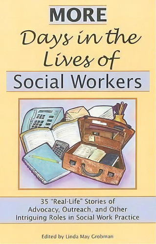 More Days In The Lives Of Social Workers : 35 Real-life Stories Of Advocacy, Outreach, And Other ..., De Linda May Grobman. Editorial White Hat Communications, Tapa Blanda En Inglés