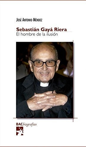 Sebastián Gayá Riera : el hombre de la ilusión, de José Antonio Méndez Pérez. Editorial Biblioteca Autores Cristianos, tapa blanda en español, 2017