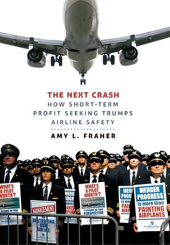 The Next Crash : How Short-term Profit Seeking Trumps Airline Safety, De Amy L. Fraher. Editorial Cornell University Press, Tapa Dura En Inglés