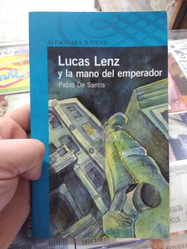 Lucas Lenz Y La Mano Del Emperador Pablo De Santis Alfaguara