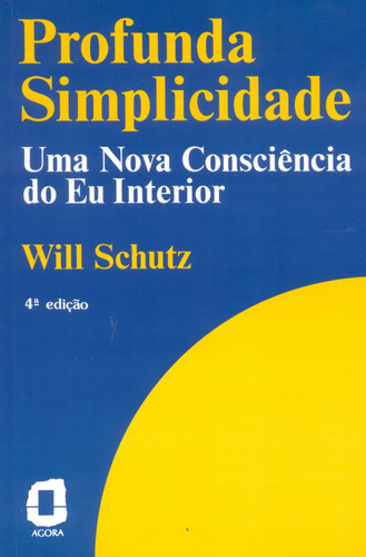 Profunda simplicidade: uma consciência do eu interior, de Schutz, Will. Editora Summus Editorial Ltda., capa mole em português, 1989