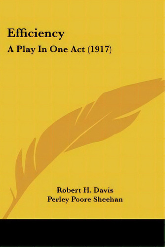 Efficiency: A Play In One Act (1917), De Davis, Robert H.. Editorial Kessinger Pub Llc, Tapa Blanda En Inglés