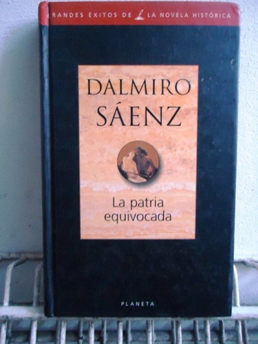 La Patria Equivocada - Dalmiro Saenz - Planeta