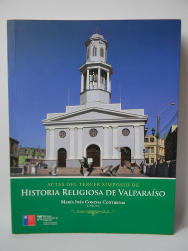 Actas 3er Simposio Historia Religiosa Valparaíso M. Concha