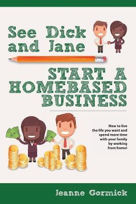 Libro See Dick And Jane Start A Homebased Business : How ...