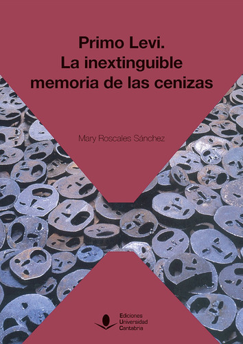 Primo Levi: la inextinguible memoria de las cenizas, de Roscales Sánchez, Mary. Editorial Ediciones Universidad de Cantabria, tapa blanda en español
