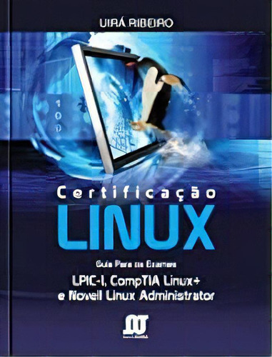 Certificacao Linux: Guia Para Os Exames Lpic-1, Comptia Linux+ E Novell Linux Administrator, De Uira Ribeiro. Editora Novaterra Em Português