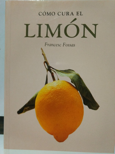 Cómo Cura El Limón - Francesc Fossas