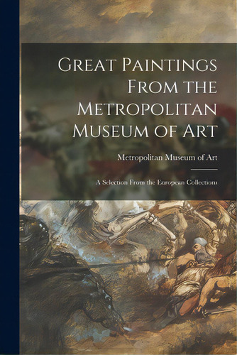 Great Paintings From The Metropolitan Museum Of Art; A Selection From The European Collections, De Metropolitan Museum Of Art (new York. Editorial Hassell Street Pr, Tapa Blanda En Inglés