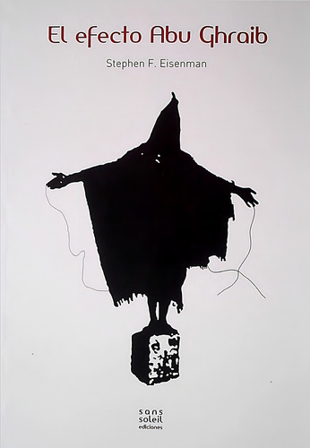 Efecto Abu Ghraib, El, de Stephen F. Eisenman. Editorial SANS SOLEIL EDICIONES, tapa blanda en español