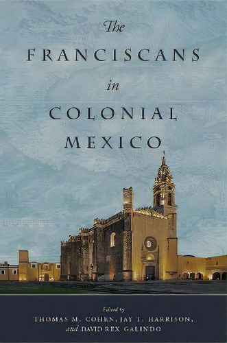 The Franciscans In Colonial Mexico, De Thomas Cohen. Editorial University Of Oklahoma Press, Tapa Dura En Inglés
