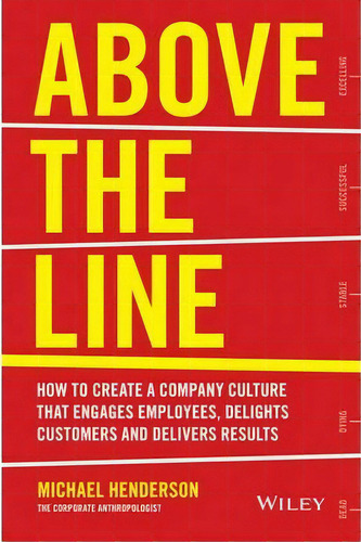 Above The Line : How To Create A Company Culture That Engages Employees, Delights Customers And D..., De Michael Henderson. Editorial John Wiley & Sons Australia Ltd, Tapa Blanda En Inglés