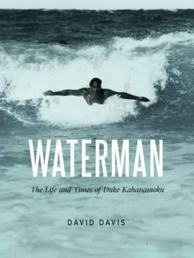 Waterman : The Life And Times Of Duke Kahanamoku  (hardback)