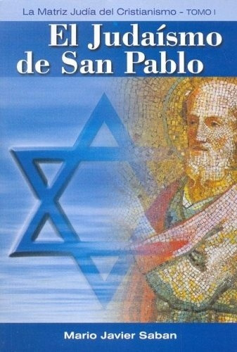 Judaismo De San Pablo, El - Matriz Judia Del Cristianismo, L