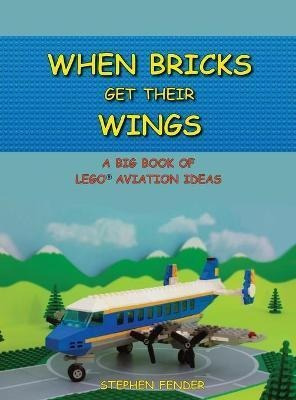 When Bricks Get Their Wings : A Big Book Of Lego  (hardback)