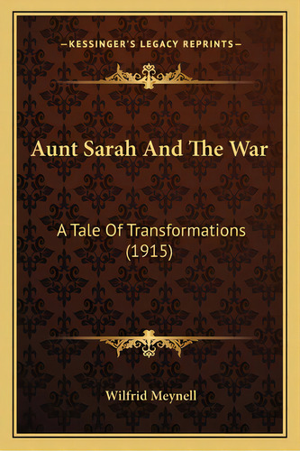 Aunt Sarah And The War: A Tale Of Transformations (1915) A Tale Of Transformations (1915), De Meynell, Wilfrid. Editorial Kessinger Pub Llc, Tapa Blanda En Inglés