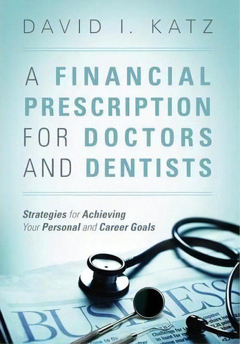 A Financial Prescription For Doctors And Dentists, De David I Katz. Editorial Outskirts Press, Tapa Dura En Inglés