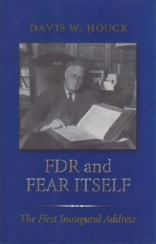 Fdr And Fear Itself : The First Inaugural Address, De Davis W Houck. Editorial Texas A & M University Press, Tapa Blanda En Inglés, 2002