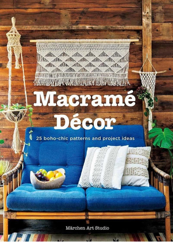 Libro Macrame Decor: 25 Boho-chic Patterns And Project Ide