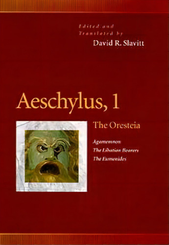 Aeschylus, 1 : The Oresteia (agamemnon, The Libation Bearers, The Eumenides), De David R. Slavitt. Editorial University Of Pennsylvania Press, Tapa Blanda En Inglés