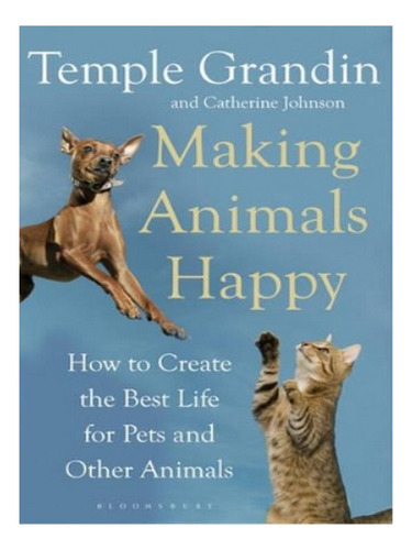 Making Animals Happy - Temple Grandin, Catherine Johns. Eb03