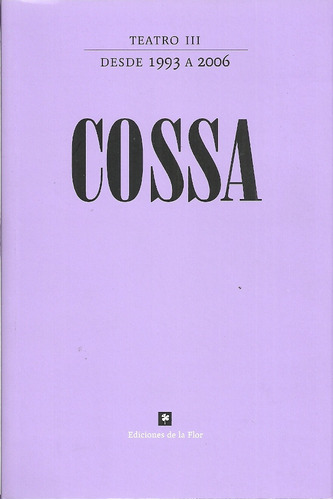 Teatro Reunido Iii (1993-2006), De Cossa Roberto., Vol. 1. Editorial De La Flor, Tapa Blanda En Español