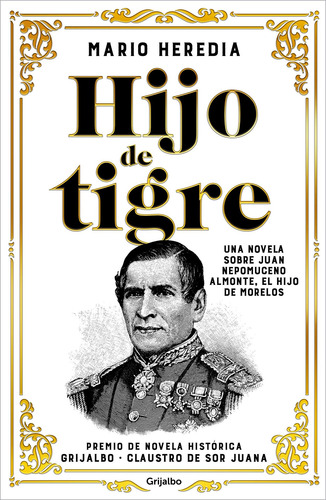 Hijo de tigre: Una novela sobre Juan Nepomuceno Almonte, el hijo de Morelos, de Heredia, Mario. Serie Grijalbo Editorial Grijalbo, tapa blanda en español, 2022