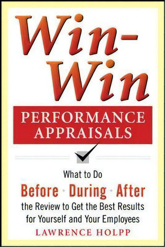 Win-win Performance Appraisals: What To Do Before, During, And After The Review To Get The Best R..., De Lawrence Holpp. Editorial Mcgraw Hill Education Europe, Tapa Blanda En Inglés